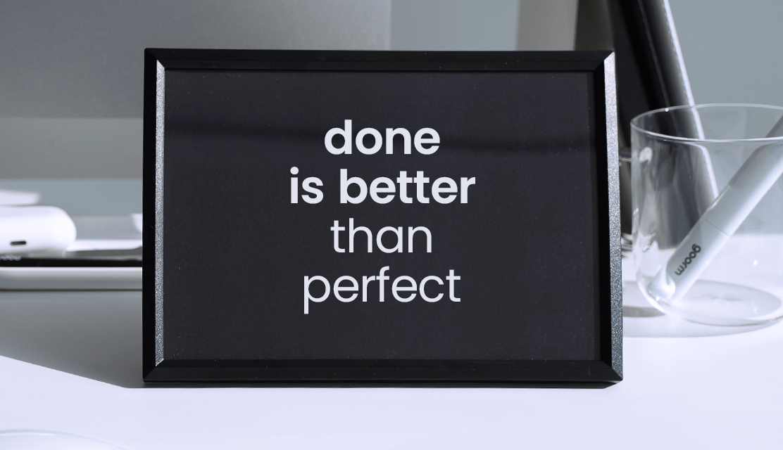 Done is better than perfect